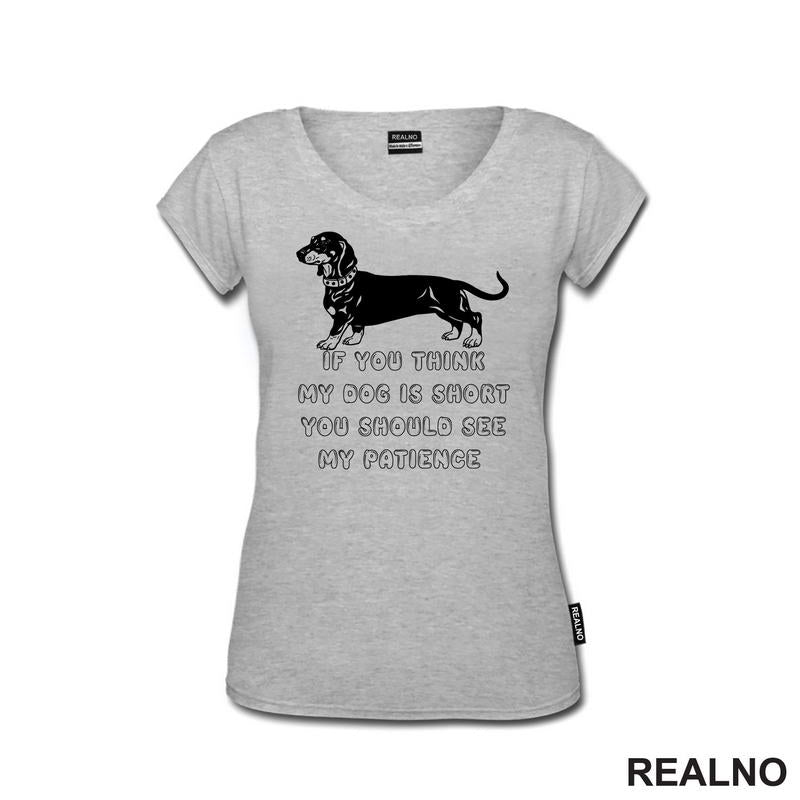 If You Think My Dog Is Short You Should See My Patience - Black Dachshund - Pas - Psi