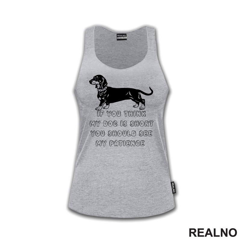 If You Think My Dog Is Short You Should See My Patience - Black Dachshund - Pas - Psi