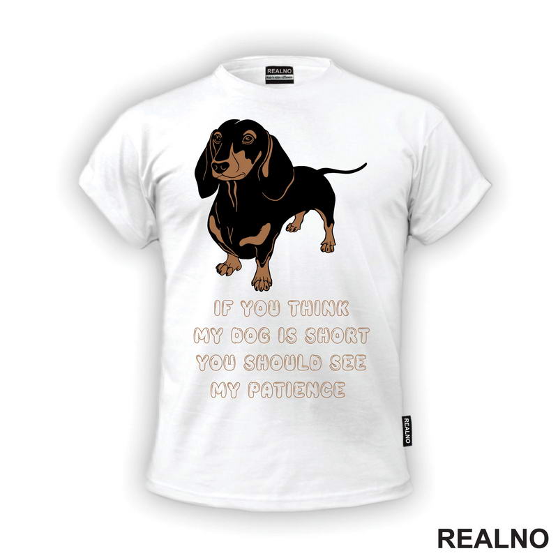 If You Think My Dog Is Short You Should See My Patience - Dachshund - Pas - Psi