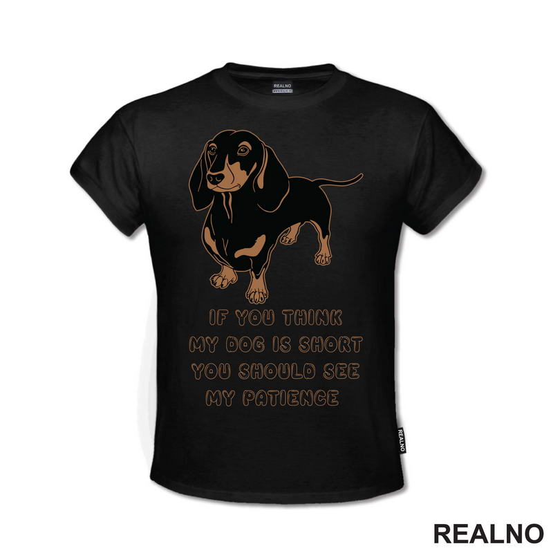 If You Think My Dog Is Short You Should See My Patience - Dachshund - Pas - Psi