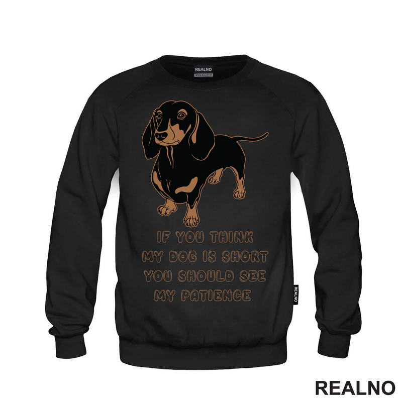 If You Think My Dog Is Short You Should See My Patience - Dachshund - Pas - Psi