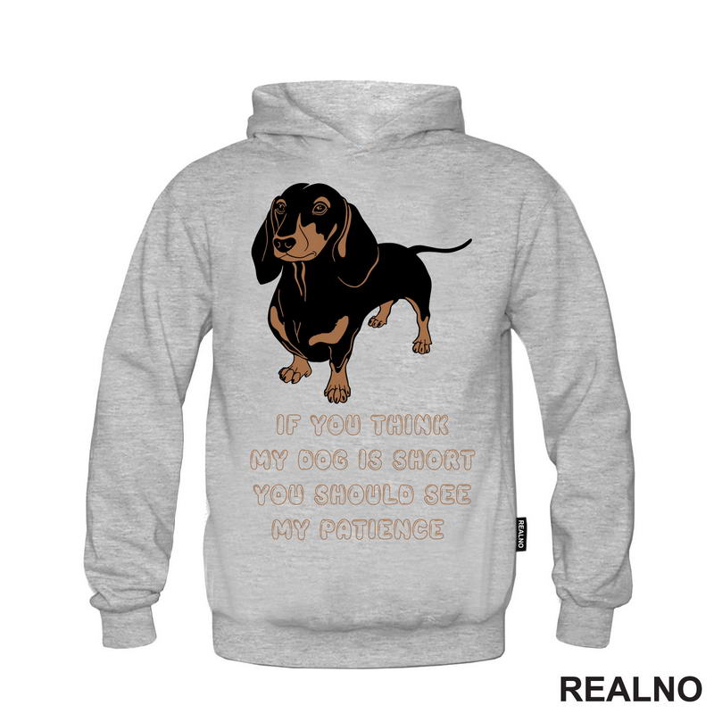 If You Think My Dog Is Short You Should See My Patience - Dachshund - Pas - Psi