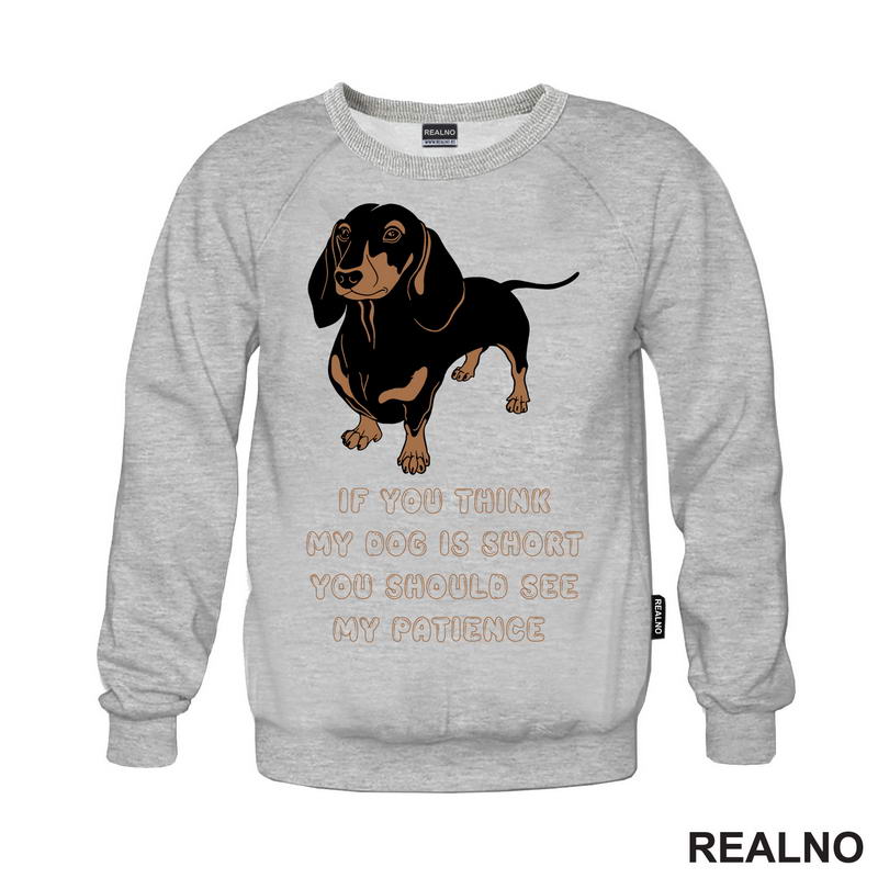 If You Think My Dog Is Short You Should See My Patience - Dachshund - Pas - Psi
