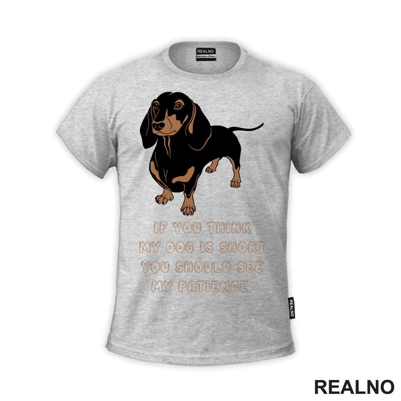If You Think My Dog Is Short You Should See My Patience - Dachshund - Pas - Psi