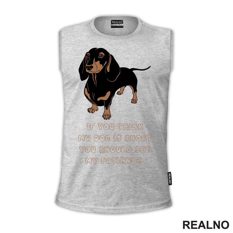If You Think My Dog Is Short You Should See My Patience - Dachshund - Pas - Psi