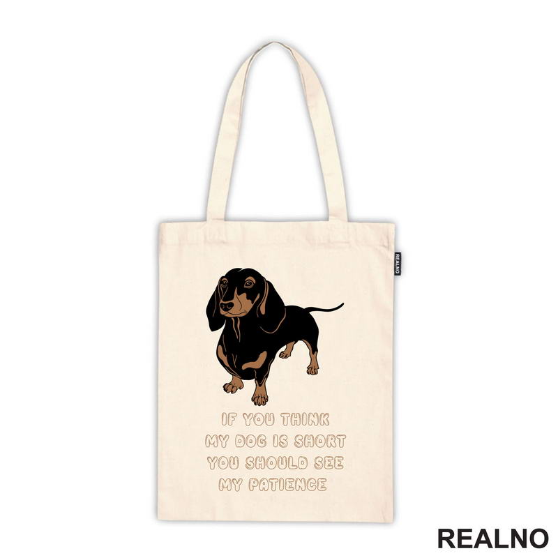 If You Think My Dog Is Short You Should See My Patience - Dachshund - Pas - Psi