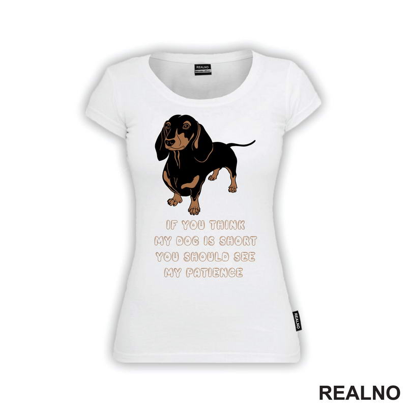 If You Think My Dog Is Short You Should See My Patience - Dachshund - Pas - Psi
