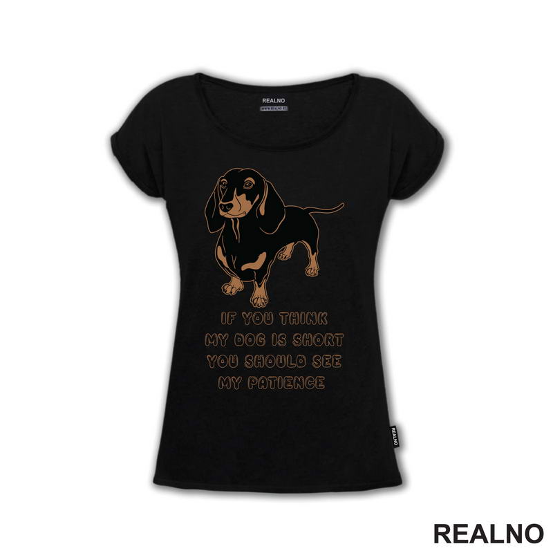 If You Think My Dog Is Short You Should See My Patience - Dachshund - Pas - Psi