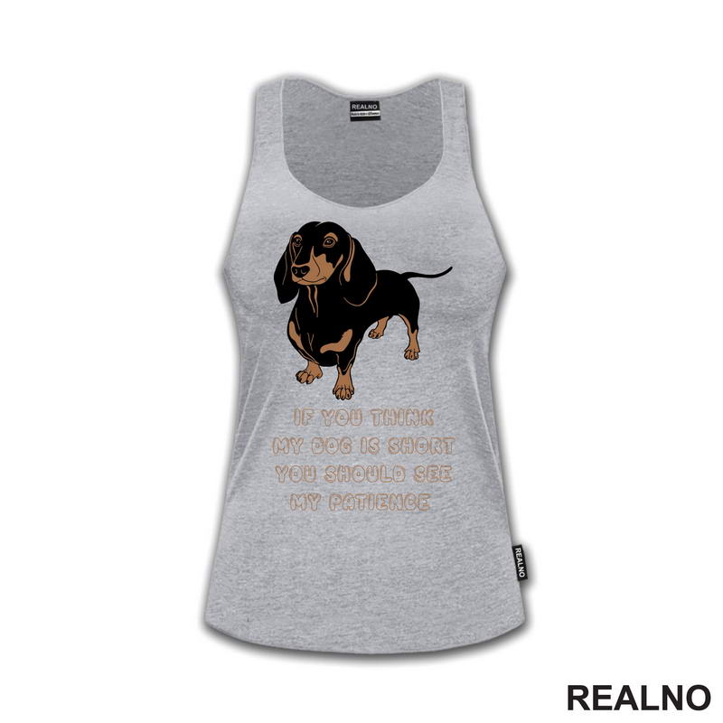 If You Think My Dog Is Short You Should See My Patience - Dachshund - Pas - Psi