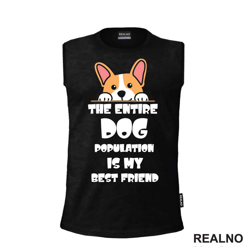 The Entire Dog Population Is My Best Friend - Corgi - Pas - Psi