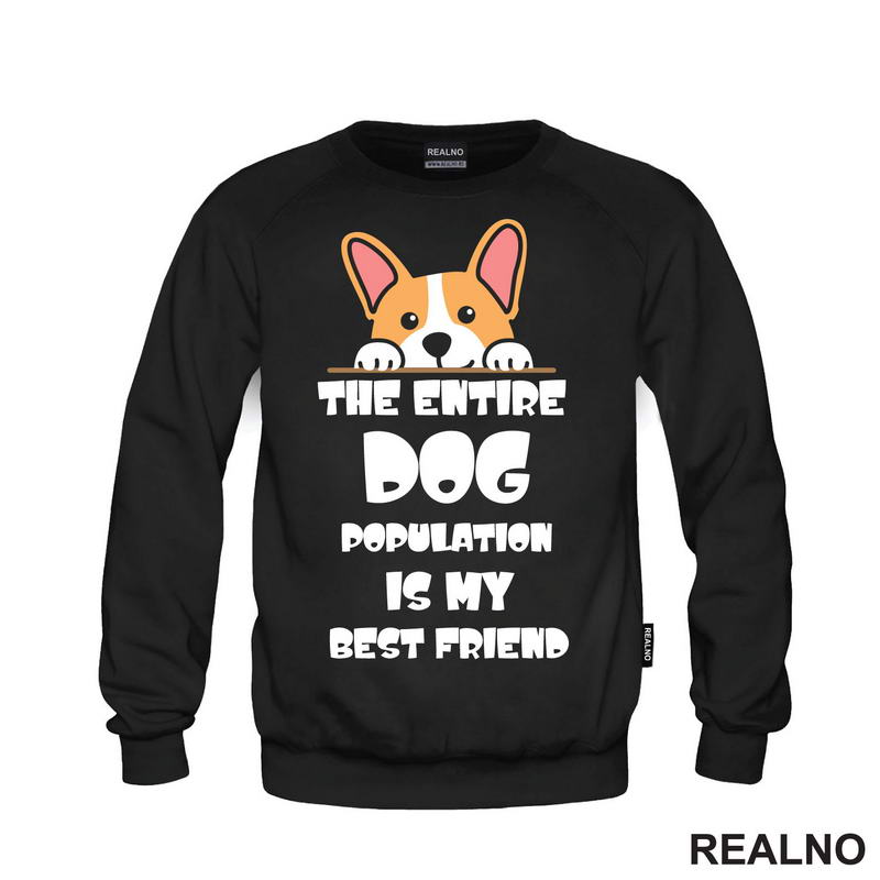The Entire Dog Population Is My Best Friend - Corgi - Pas - Psi