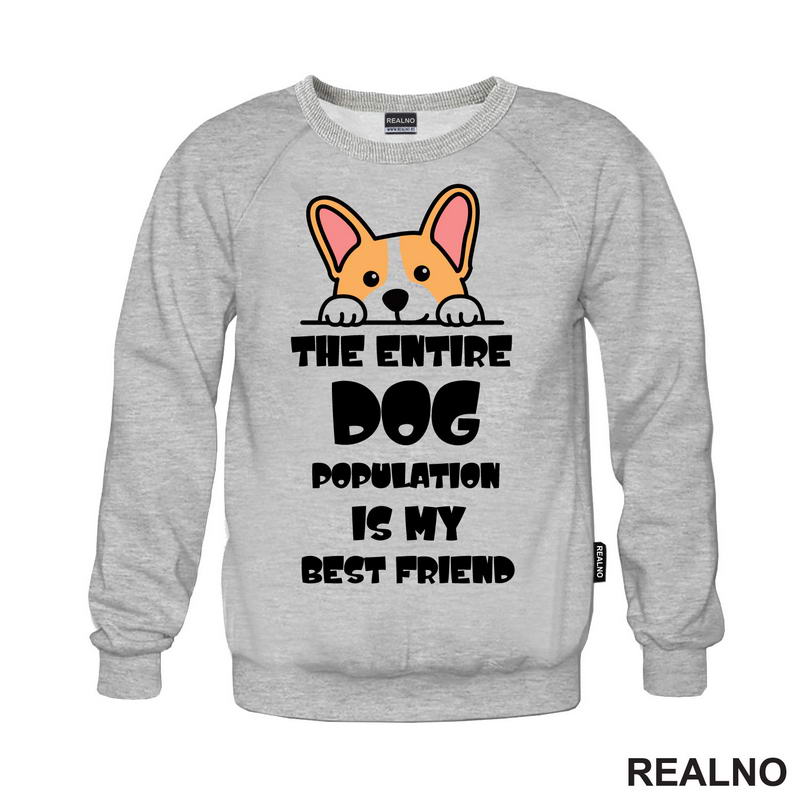The Entire Dog Population Is My Best Friend - Corgi - Pas - Psi