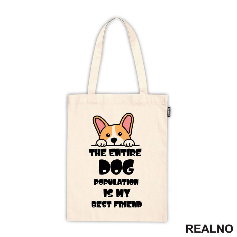 The Entire Dog Population Is My Best Friend - Corgi - Pas - Psi