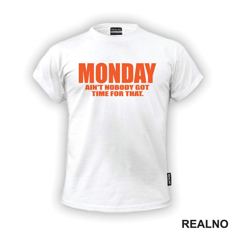 Monday - Ain't Nobody Got Time For That - Orange - Humor
