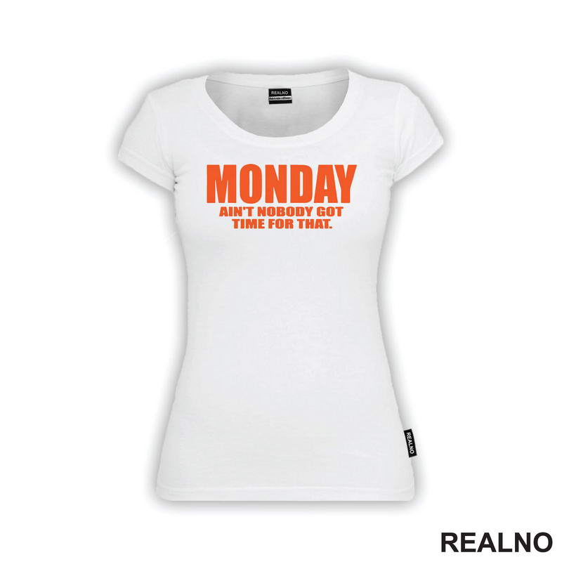 Monday - Ain't Nobody Got Time For That - Orange - Humor