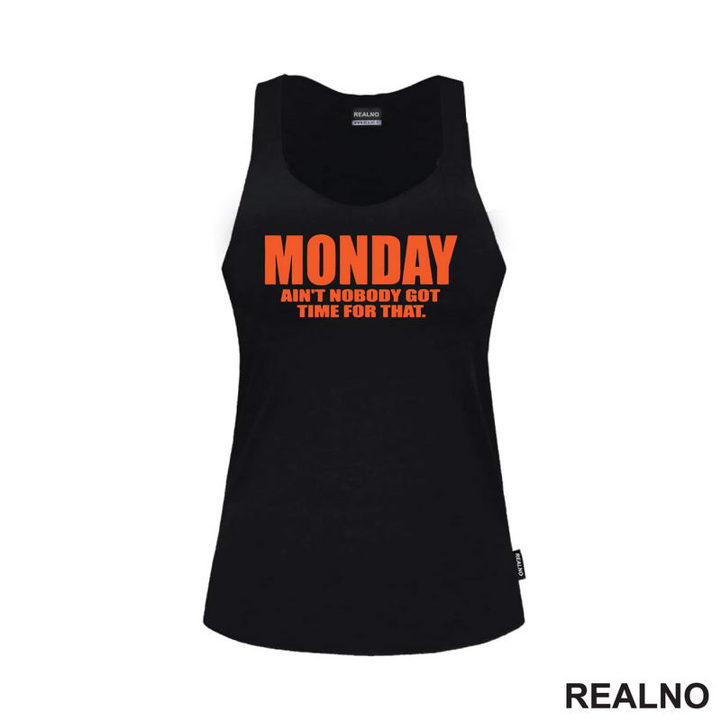 Monday - Ain't Nobody Got Time For That - Orange - Humor