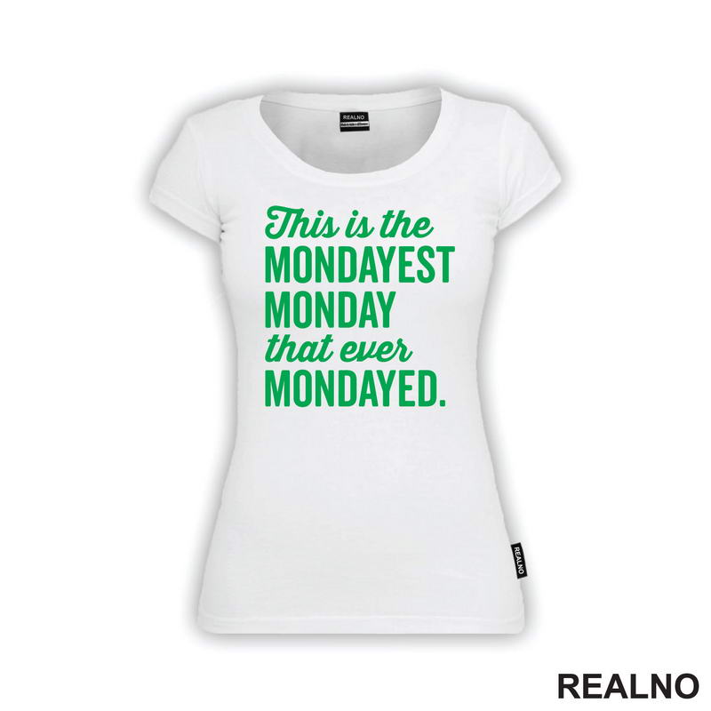 This Is The Mondayest Monday That Ever Mondayed. - Green - Humor