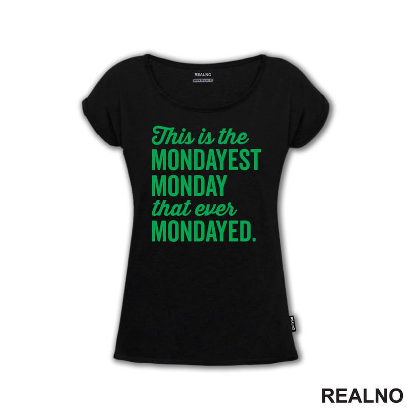 This Is The Mondayest Monday That Ever Mondayed. - Green - Humor