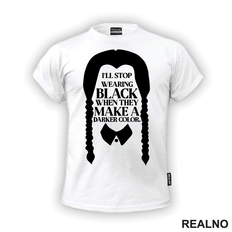 I'll Stop Wearing Black When They Make A Darker Color - Wednesday - Sreda