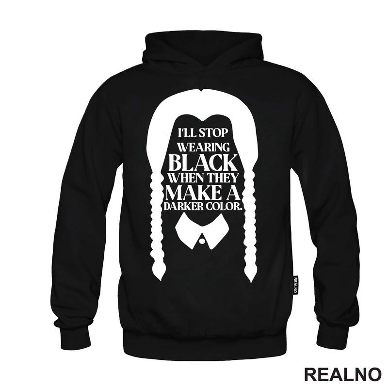 I'll Stop Wearing Black When They Make A Darker Color - Wednesday - Sreda