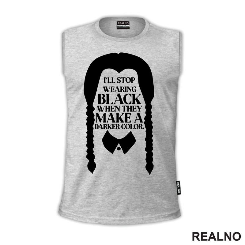 I'll Stop Wearing Black When They Make A Darker Color - Wednesday - Sreda