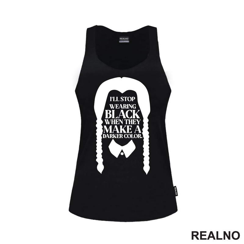 I'll Stop Wearing Black When They Make A Darker Color - Wednesday - Sreda
