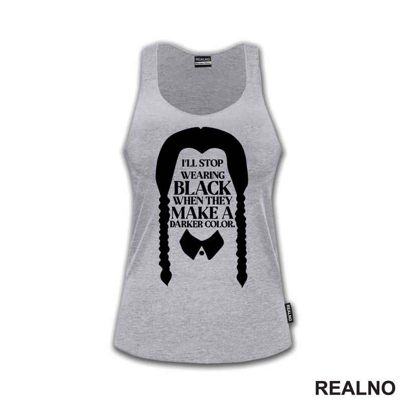 I'll Stop Wearing Black When They Make A Darker Color - Wednesday - Sreda