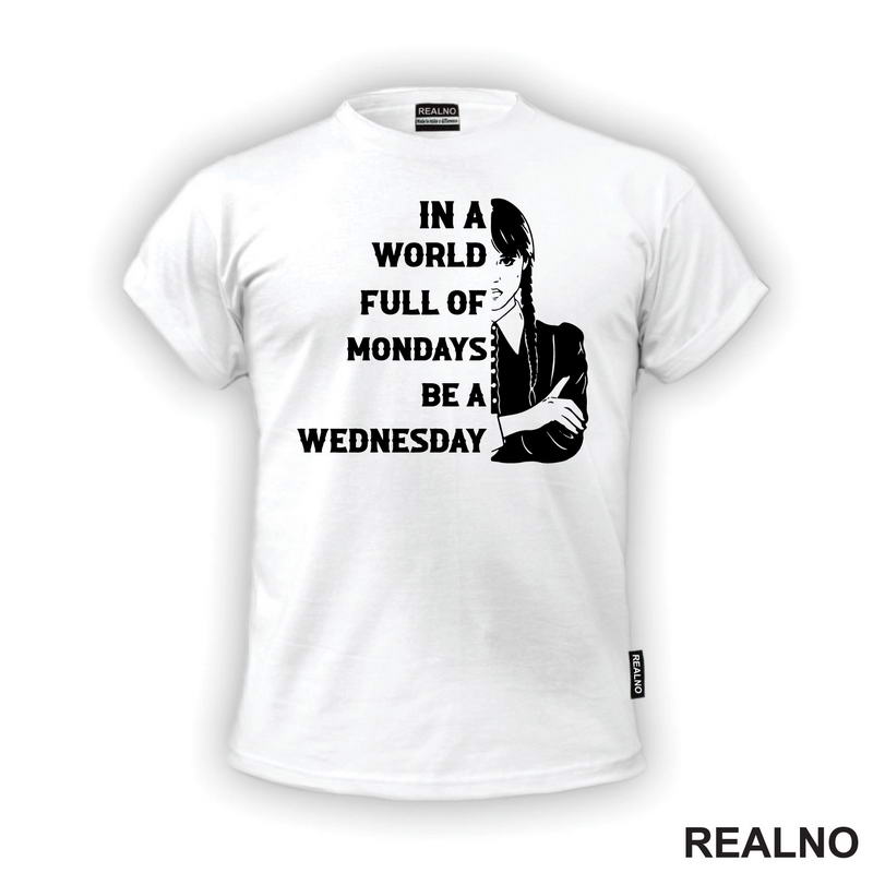 In A World Full Of Mondays Be A Wednesday - Half Face Quote - Wednesday - Sreda