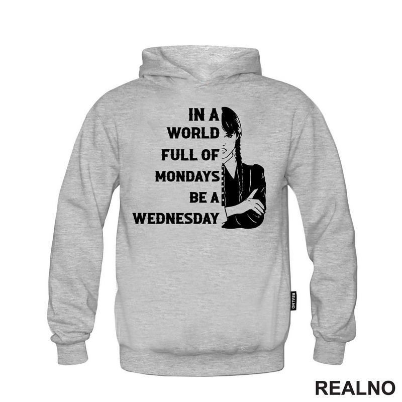 In A World Full Of Mondays Be A Wednesday - Half Face Quote - Wednesday - Sreda