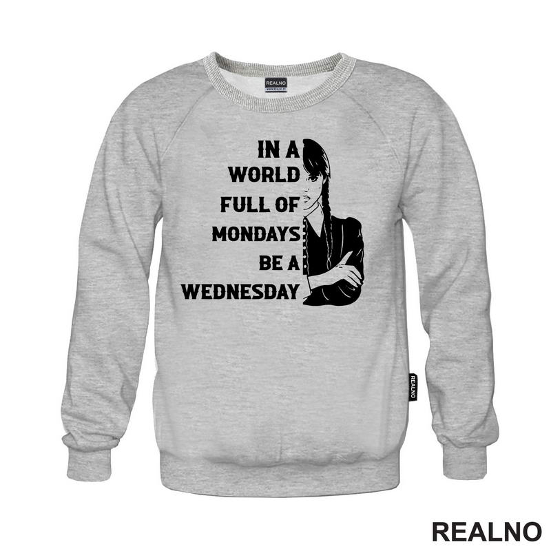 In A World Full Of Mondays Be A Wednesday - Half Face Quote - Wednesday - Sreda