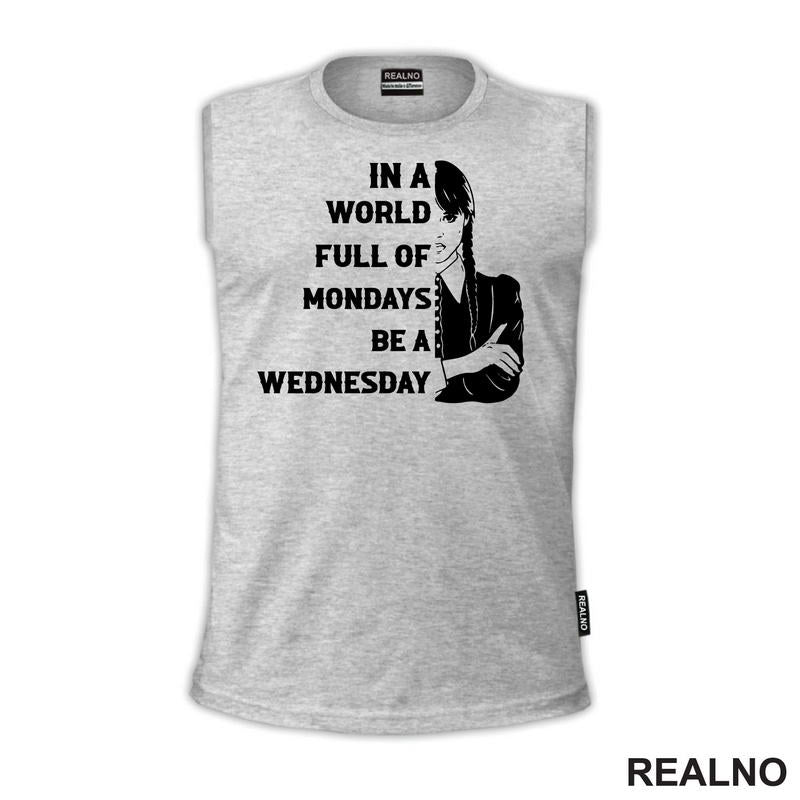 In A World Full Of Mondays Be A Wednesday - Half Face Quote - Wednesday - Sreda