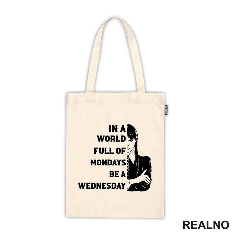 In A World Full Of Mondays Be A Wednesday - Half Face Quote - Wednesday - Sreda