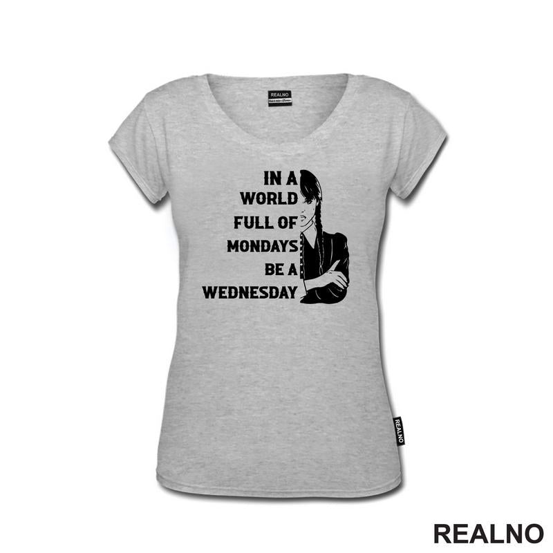 In A World Full Of Mondays Be A Wednesday - Half Face Quote - Wednesday - Sreda