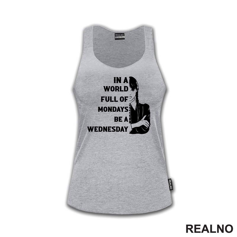 In A World Full Of Mondays Be A Wednesday - Half Face Quote - Wednesday - Sreda