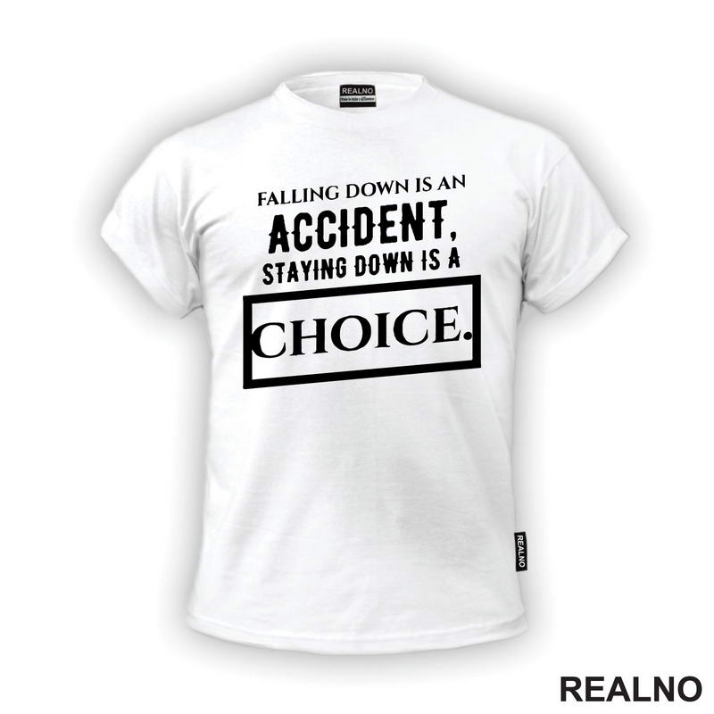 Falling Down Is An Accident, Staying Down Is A Choice. - Quotes