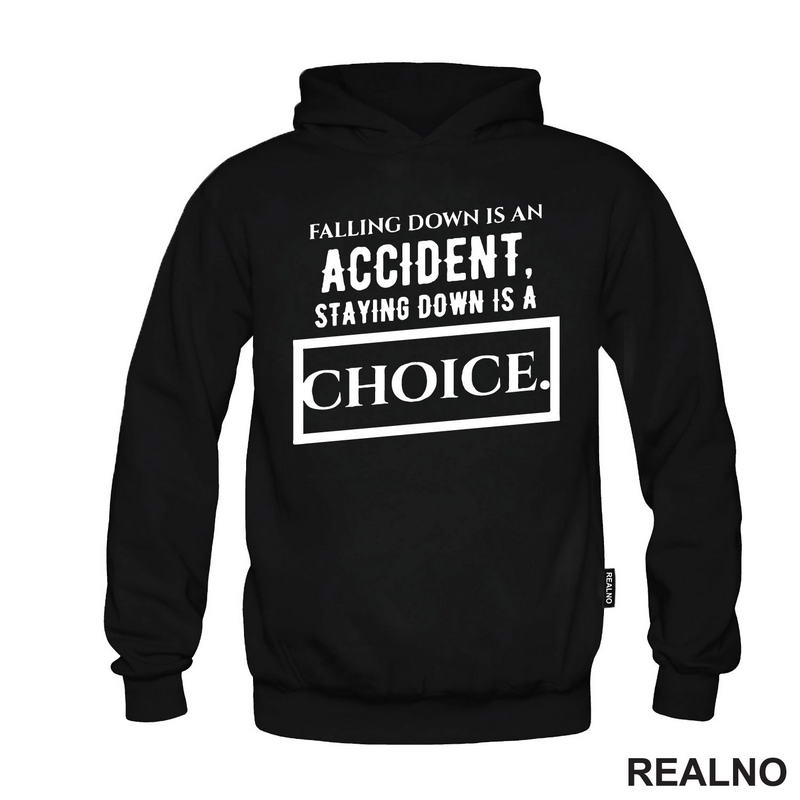 Falling Down Is An Accident, Staying Down Is A Choice. - Quotes