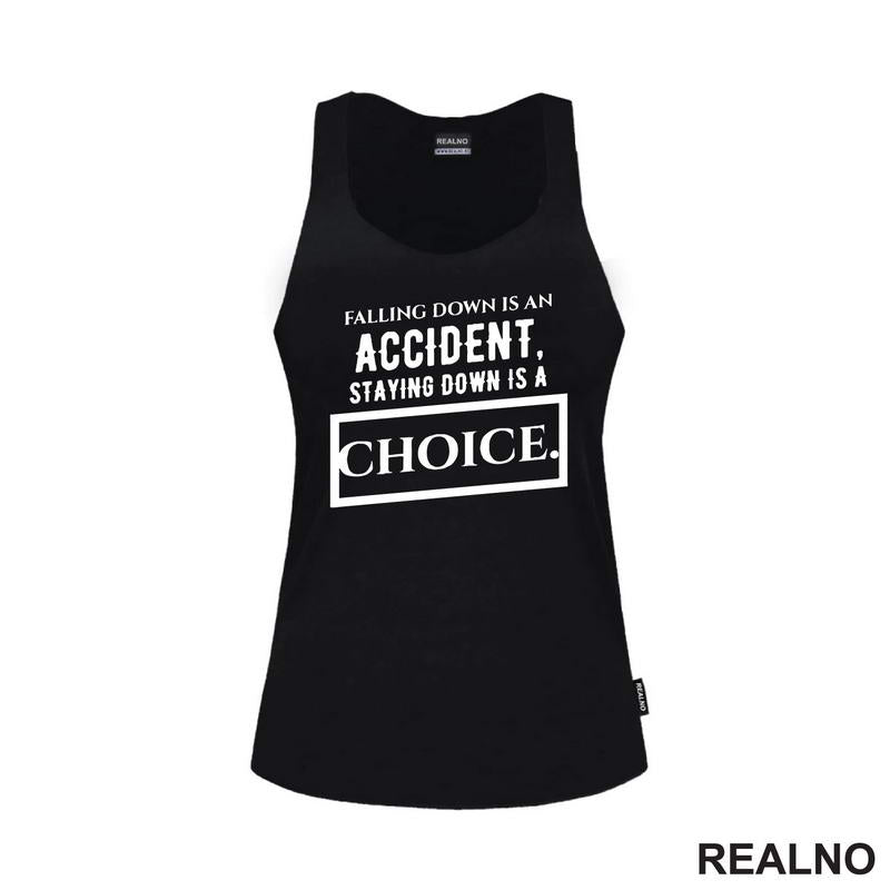 Falling Down Is An Accident, Staying Down Is A Choice. - Quotes