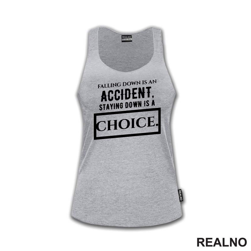 Falling Down Is An Accident, Staying Down Is A Choice. - Quotes