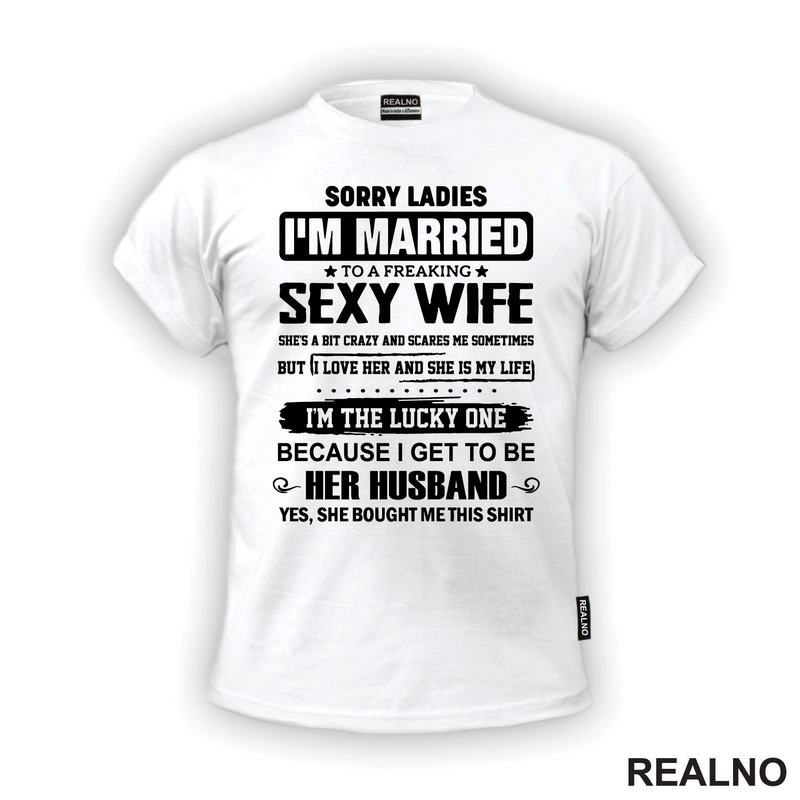 Sorry Ladies I'm Married To A Sexy Wife - Humor