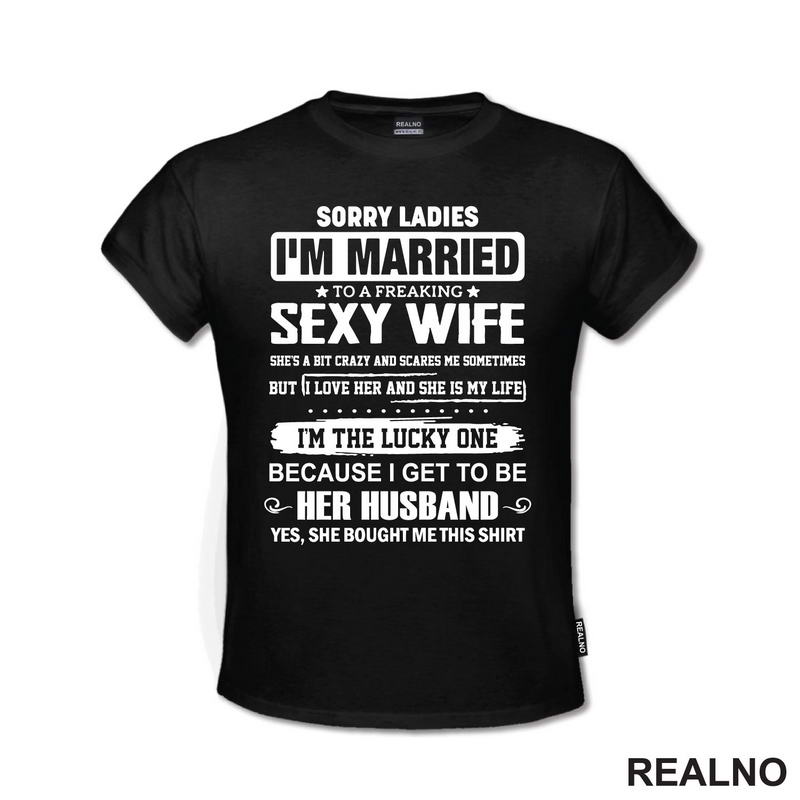 Sorry Ladies I'm Married To A Sexy Wife - Humor