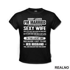 Sorry Ladies I'm Married To A Sexy Wife - Humor