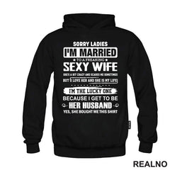 Sorry Ladies I'm Married To A Sexy Wife - Humor
