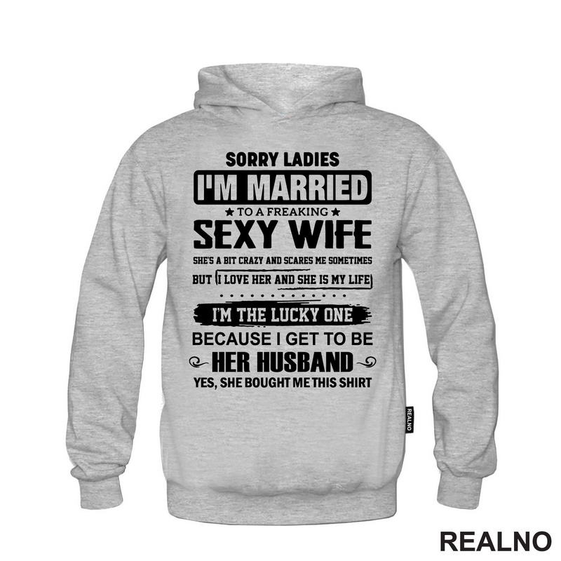 Sorry Ladies I'm Married To A Sexy Wife - Humor