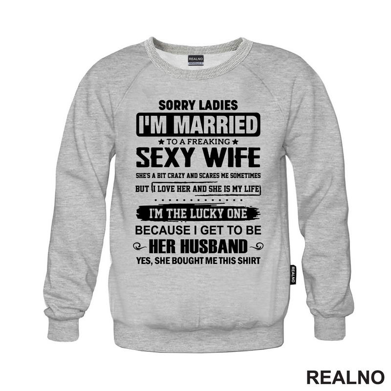 Sorry Ladies I'm Married To A Sexy Wife - Humor