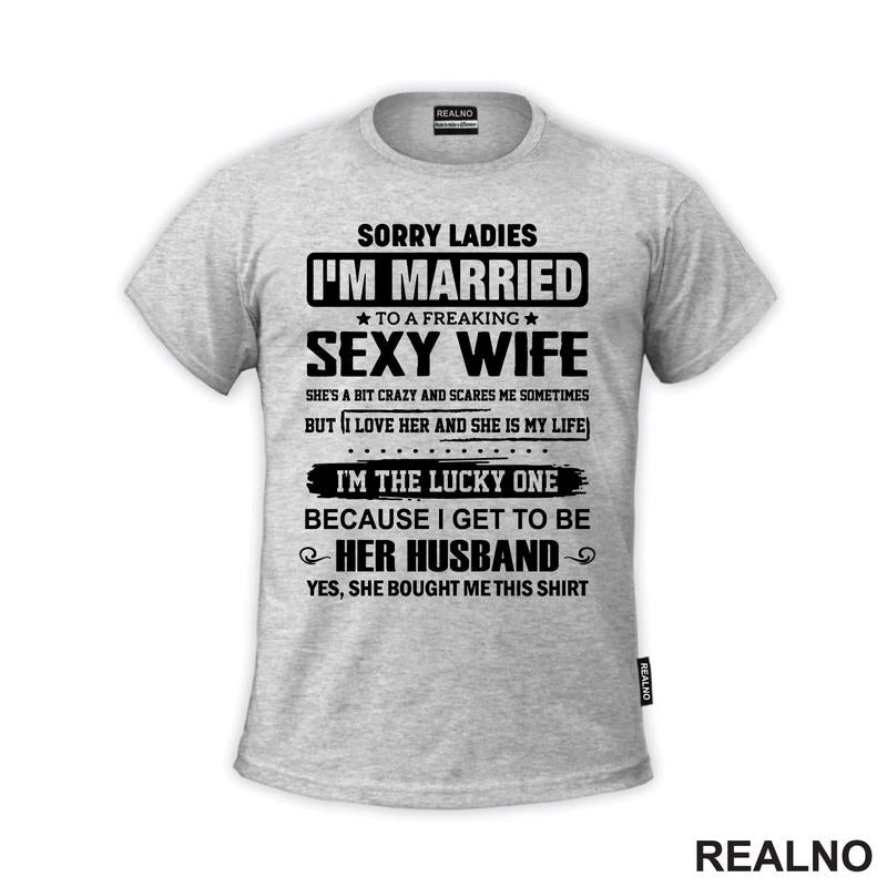 Sorry Ladies I'm Married To A Sexy Wife - Humor