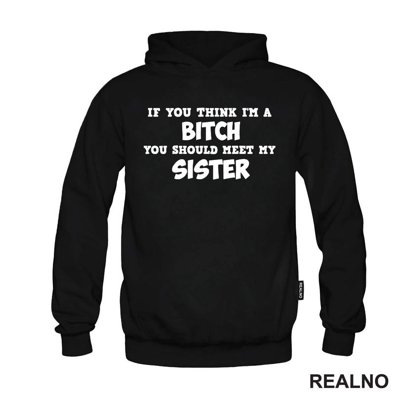 If You Think I'm A Bitch, You Should Meet My Sister - Sestre - Humor