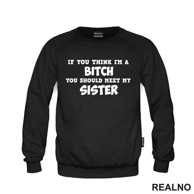 If You Think I'm A Bitch, You Should Meet My Sister - Sestre - Humor