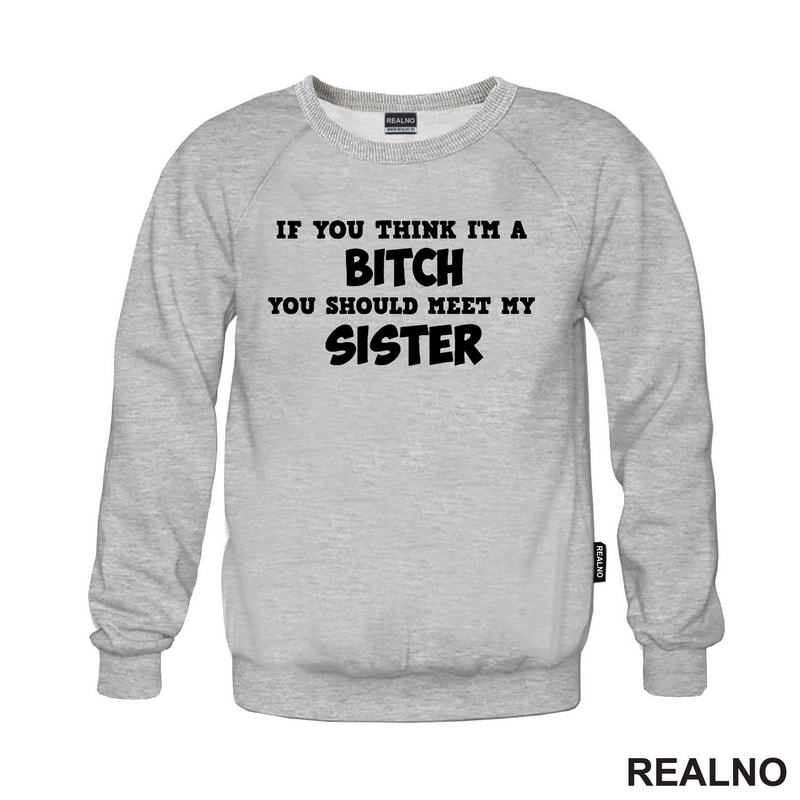 If You Think I'm A Bitch, You Should Meet My Sister - Sestre - Humor