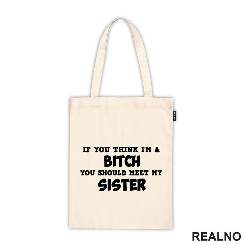If You Think I'm A Bitch, You Should Meet My Sister - Sestre - Humor