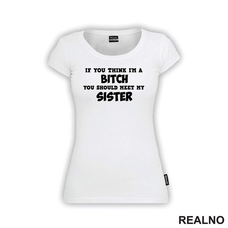 If You Think I'm A Bitch, You Should Meet My Sister - Sestre - Humor